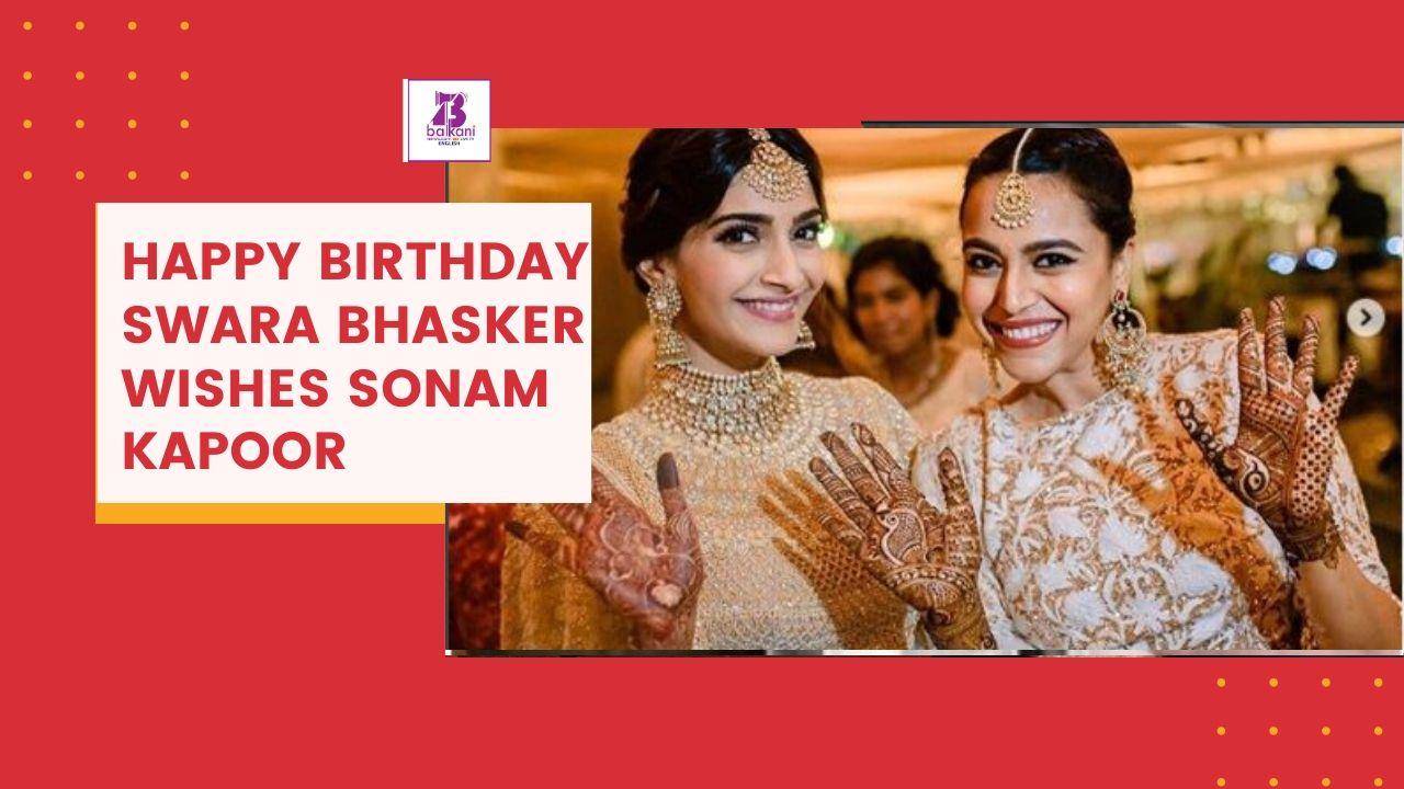 Happy Birthday Swara Bhasker Wishes Sonam Kapoor