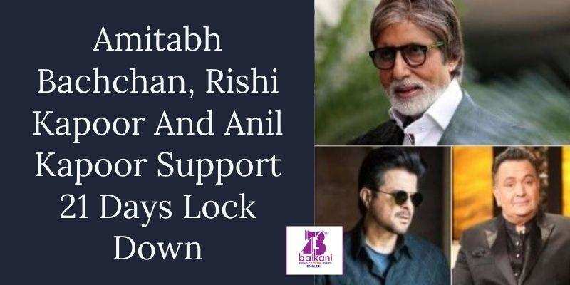 ​Amitabh Bachchan, Rishi Kapoor And Anil Kapoor Support 21 Days Lock Down