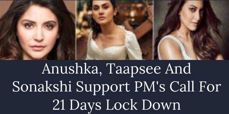 Anushka, Taapsee And Sonakshi Support PM’s Call For 21 Days Lock Down