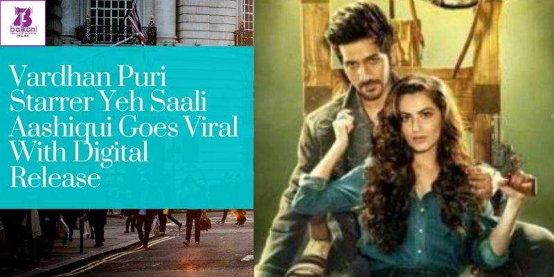 Vardhan Puri Starrer Yeh Saali Aashiqui Goes Viral With Digital Release