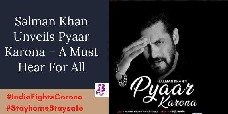 Salman Khan Unveils Pyaar Karona – A Must Hear For All