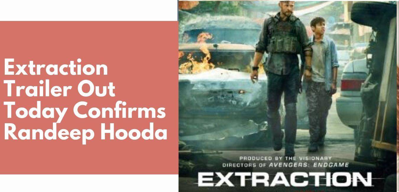 ​Extraction Trailer Out Today Confirms Randeep Hooda