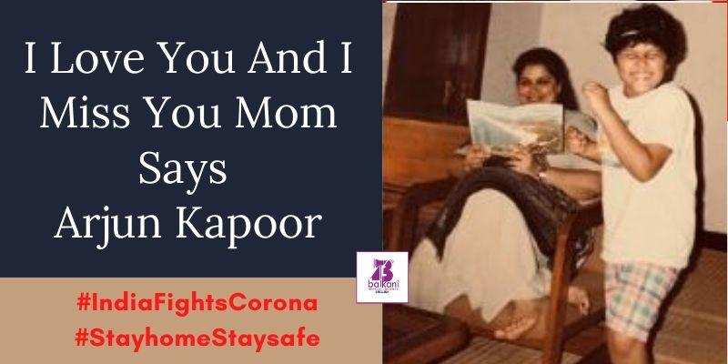 ​I Love You And I Miss You Mom Says Arjun Kapoor