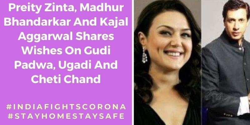 ​Preity Zinta, Madhur Bhandarkar And Kajal Aggarwal Shares Wishes On Gudi Padwa, Ugadi And Cheti Chand