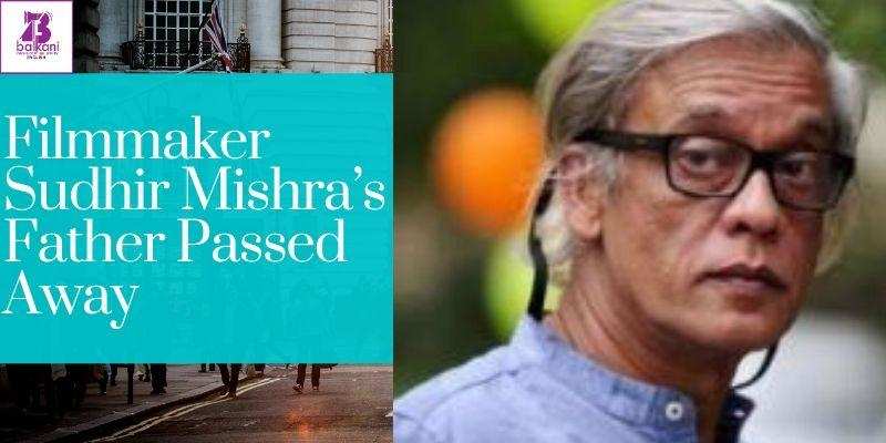 ​Filmmaker Sudhir Mishra’s Father Passed Away