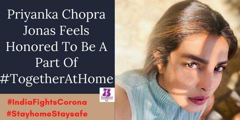 Priyanka Chopra Jonas Feels Honored To Be A Part Of #TogetherAtHome