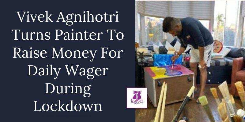 Vivek Agnihotri Turns Painter To Raise Money For Daily Wager During Lockdown