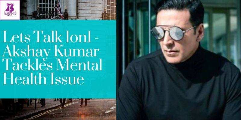 ​Lets Talk 1on1 – Akshay Kumar Tackles Mental Health Issue