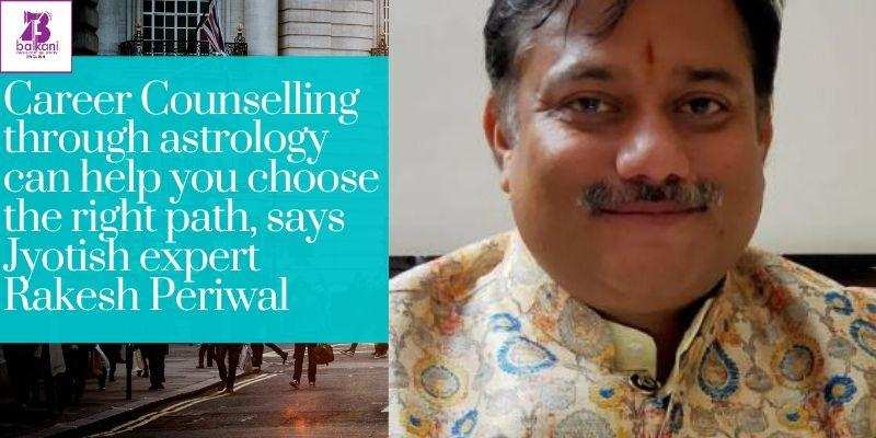 Career Counselling through astrology can help you choose the right path, says Jyotish expert Rakesh Periwal