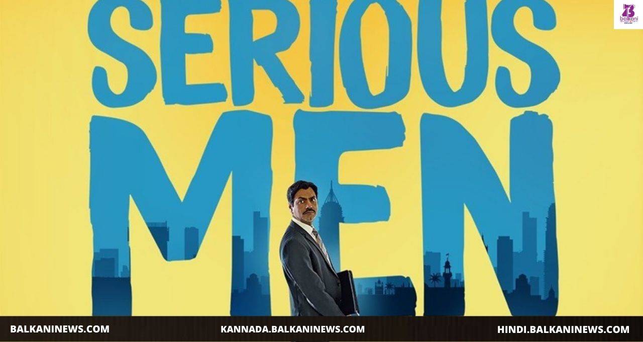 "‘Serious Men’ Trailer Out Tomorrow Confirms Nawazuddin Siddiqui".