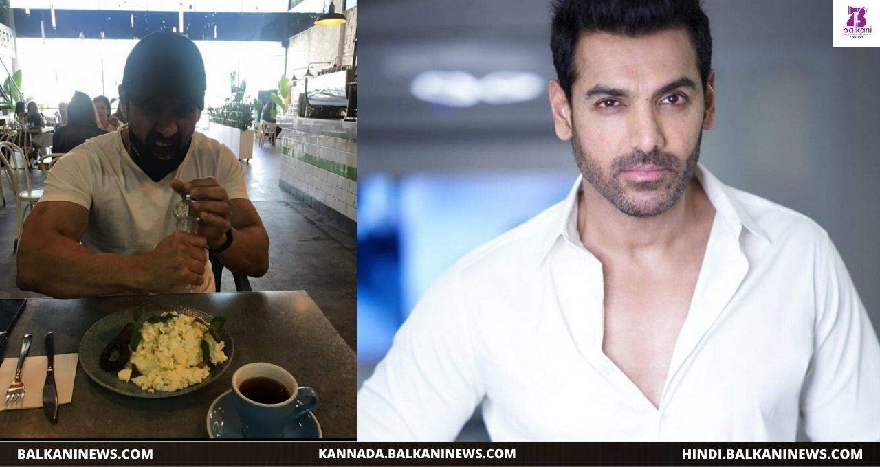 "John Abraham Started His Morning With High Protein Breakfast".