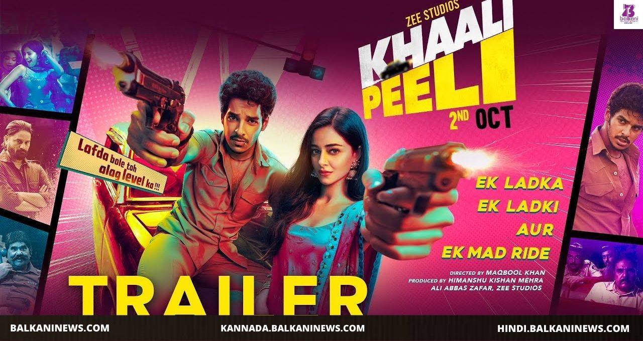 "Khaali Peeli Trailer Is Out Now! A Road Movie Loaded With High Octane Action And Chart Busting Music".