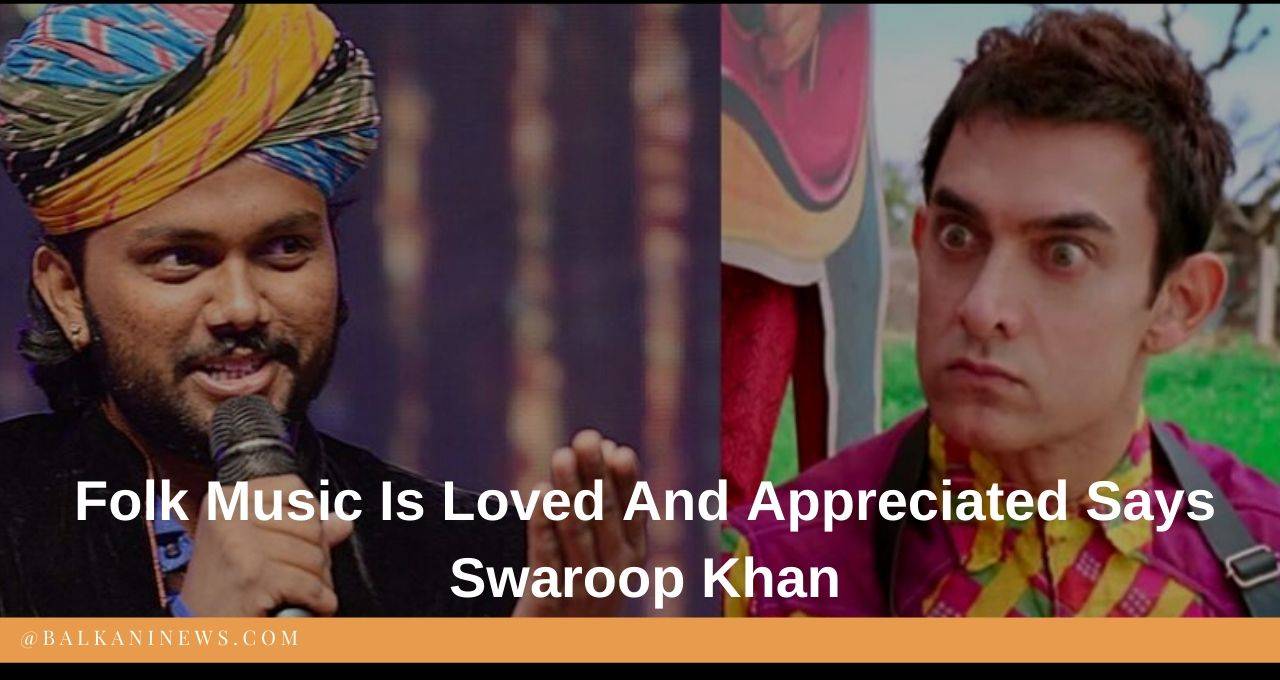 Folk Music Is Loved And Appreciated Says Swaroop Khan