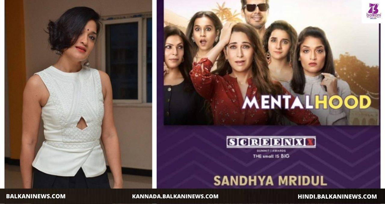 "Sandhya Mridul wins SCREENXX award for her negative role in ‘Mentalhood’".
