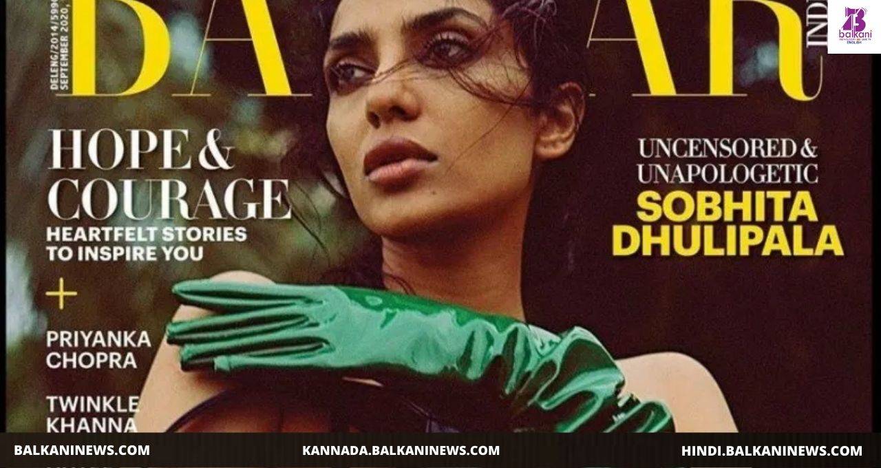 "Sobhita Dhulipala Turns Harper’s Bazaar Cover Girl".