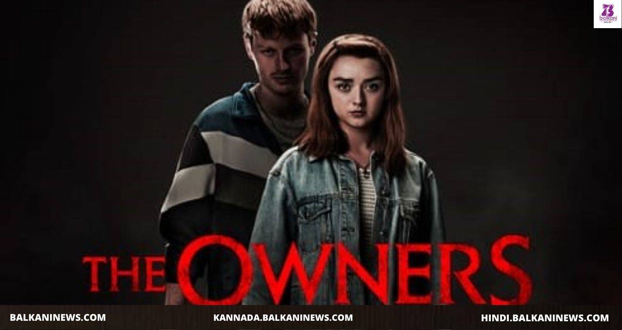 Maisie Williams Starrer 'The Owners' – A Great Horror Thriller!