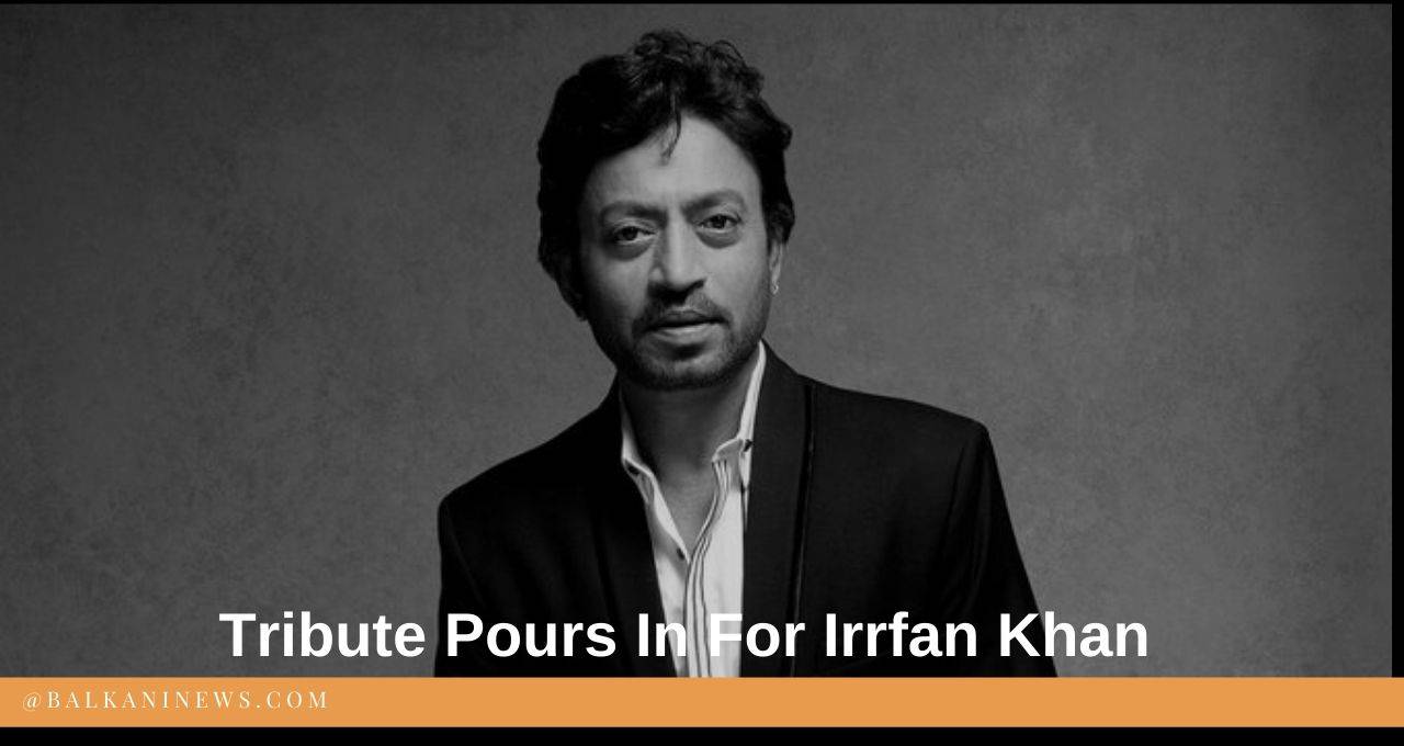 Tribute Pours In For Irrfan Khan