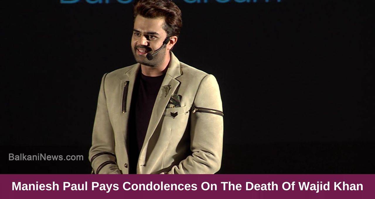 Maniesh Paul Pays Condolences On The Death Of Wajid Khan